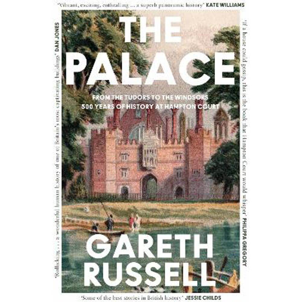 The Palace: From the Tudors to the Windsors, 500 Years of History at Hampton Court (Paperback) - Gareth Russell